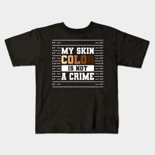 My Skin Color Is Not A Crime Gift Kids T-Shirt